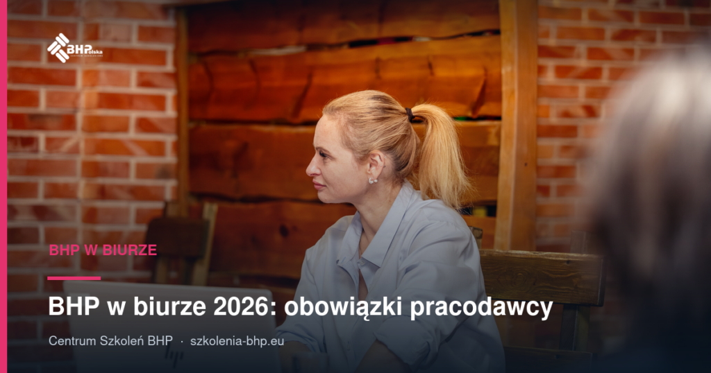 BHP w biurze 2026: obowiązki pracodawcy, szkolenia, dokumenty