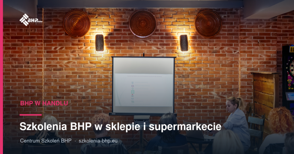 Szkolenia BHP w sklepie i supermarkecie: obowiązki pracodawcy