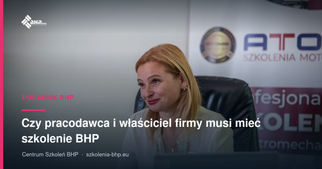 Czy pracodawca i właściciel firmy musi mieć szkolenie BHP?