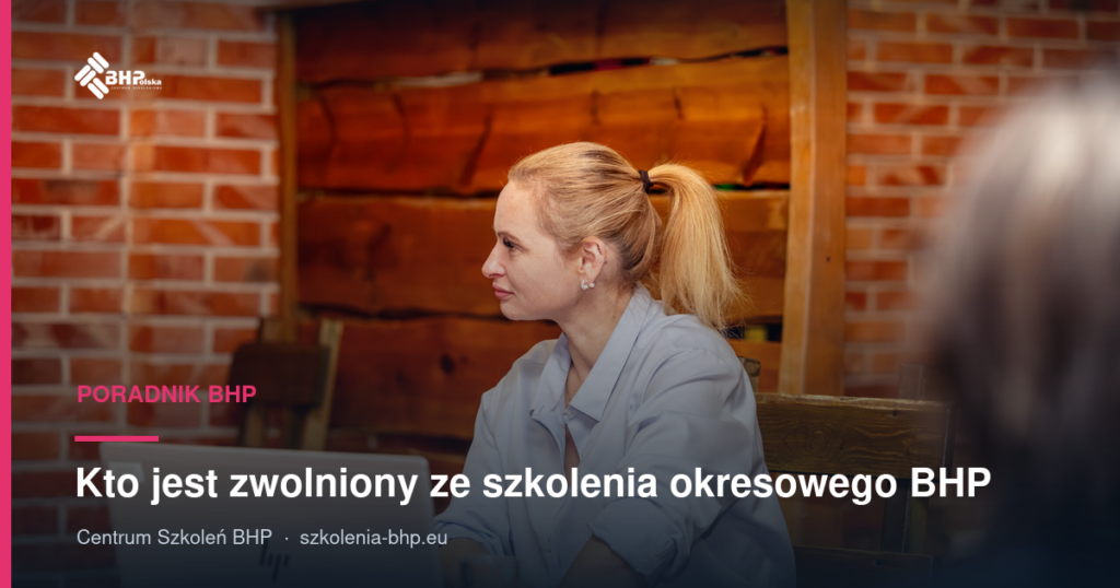 Kto jest zwolniony ze szkolenia okresowego BHP? (zmiany 2019)