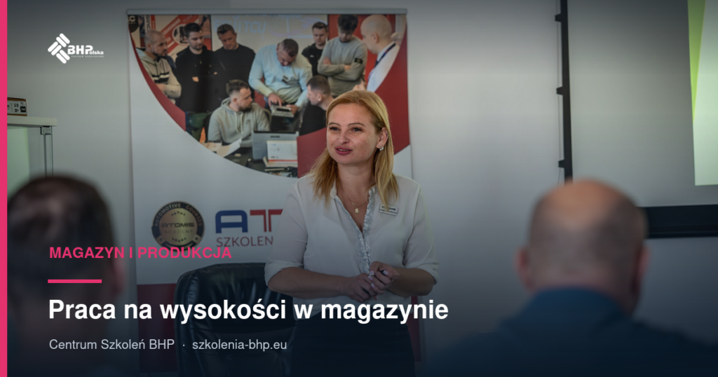 Praca na wysokości w magazynie: od ilu metrów, szkolenie, badania