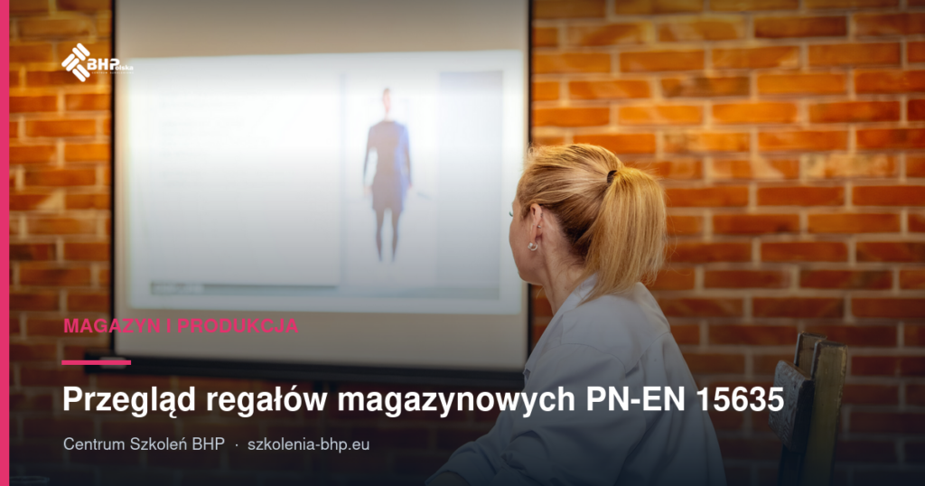 Przegląd regałów magazynowych PN-EN 15635: procedura i wzór protokołu