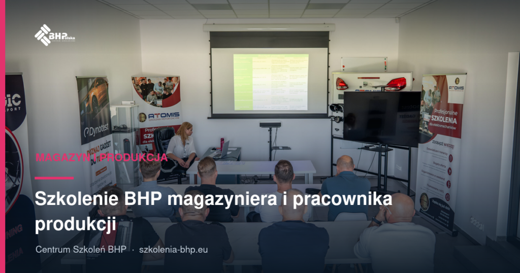 Szkolenie BHP magazyniera i pracownika produkcji: co ile lat