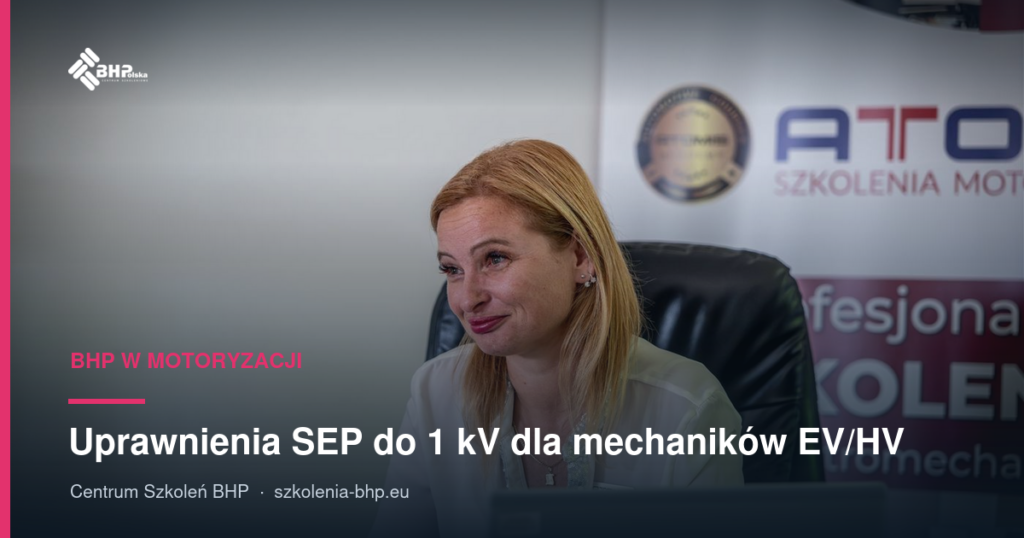 Uprawnienia SEP do 1 kV dla mechaników EV/HV: kiedy są wymagane?